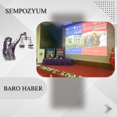 TÜRK MEDENÎ KANUNU’NUN KABULÜNÜN 100. YILI SEMPOZYUMU BAROMUZUN KATKILARIYLA BAŞLADI
