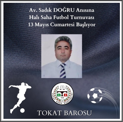Merhum Av. Sadık DOĞRU Anısına Düzenlenecek Olan Halı Saha Futbol Turnuvası