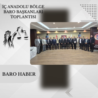 İç Anadolu Bölge Baro Başkanları Toplantısı