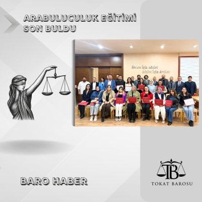 Tokat Barosu ve TOGÜ İş Birliğiyle Düzenlenen Arabuluculuk Eğitimi Tamamlandı