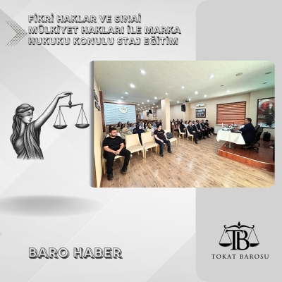 " Fikri Haklar ve Sınai Mülkiyet Hakları ile Marka Hukuku" Konulu Staj Eğitim Toplantısı Gerçekleştirildi.