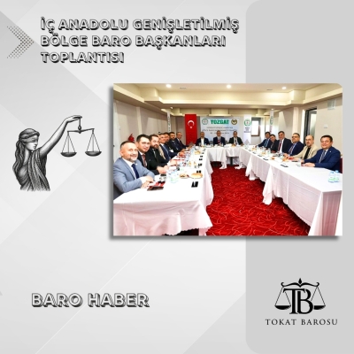 İÇ ANADOLU BÖLGE BARO BAŞKANLARI TOPLANTISI YOZGAT BAROSU'NUN EV SAHİPLİĞİNDE YAPILDI